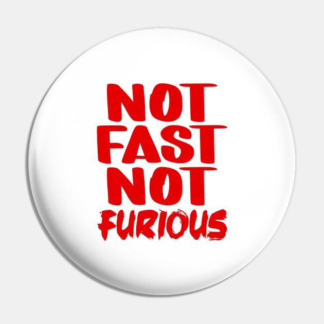 Not Fast Not Furious Pin by colorsplash