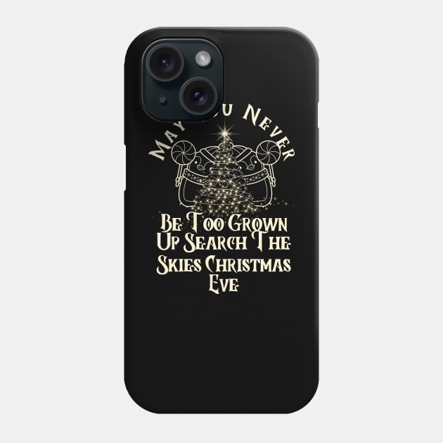 May You Never Be Too Grown Up Search The Skies Christmas Eve Phone Case by click2print