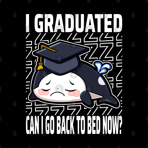 I Graduated Can I Go Back To Bed Now Orca by JaussZ