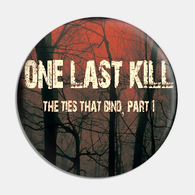 One Last Kill Burnt Poster Pin by It Came From The 508
