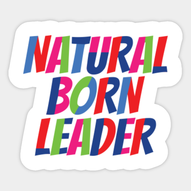 Natural Born Leader Humor Leader Sticker Teepublic Uk When most are quick to assume that leaders are just born the way they are: natural born leader humor