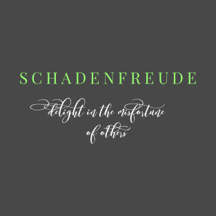 Schadenfreude - delight in the misfortune of others T-Shirt