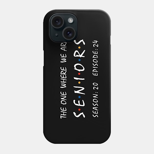 Seniors 2024. The One Where We Are Seniors. Phone Case by KsuAnn