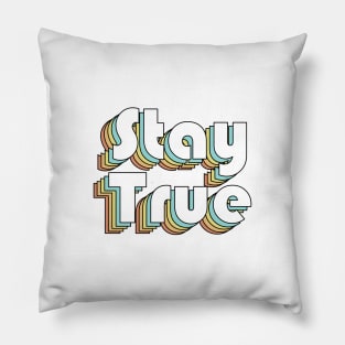 Stay True - Retro Rainbow Typography Faded Style Pillow