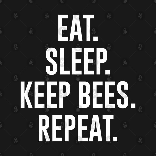 Eat Sleep Keep Bees Repeat by newledesigns