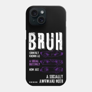 Bruh...formerly a social butterfly Phone Case