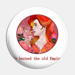 We burned  the old Empire Pin