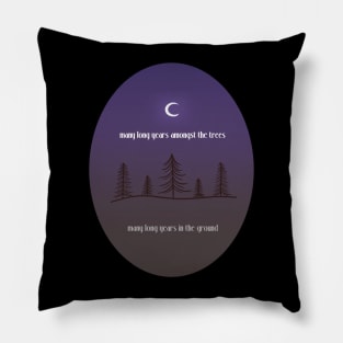 Many Long Years Amongst The Trees Pillow