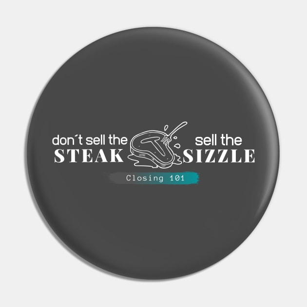 Closing 101 - Don´t sell the steak, sell the sizzle Pin by Closer T-shirts