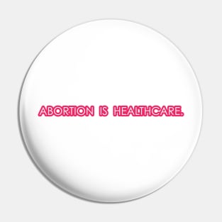 Abortion is Healthcare - Pink Pin