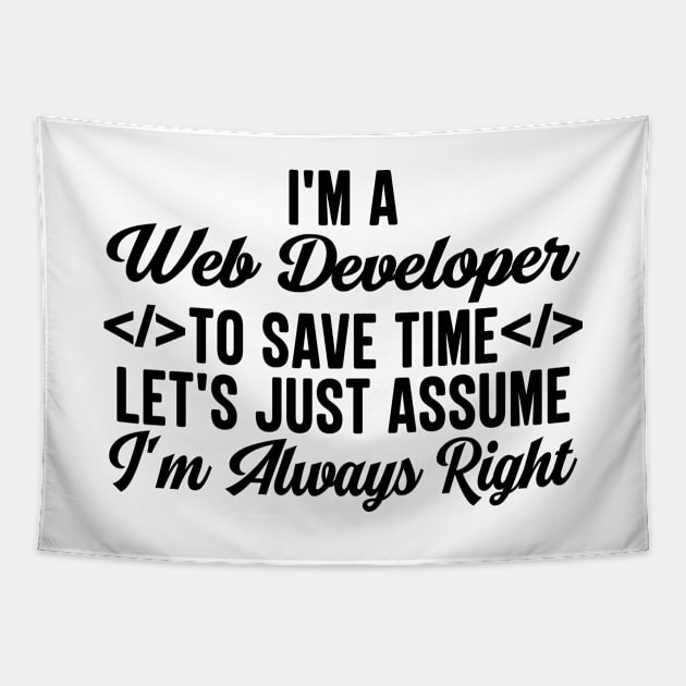 I'm A Web Developer To Save Time Let's Just Assume I'm Always Right Tapestry by HaroonMHQ