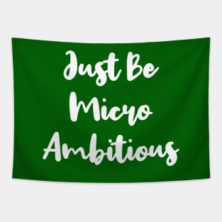 Just Be Micro Ambitious | Life | Quotes | Green Tapestry