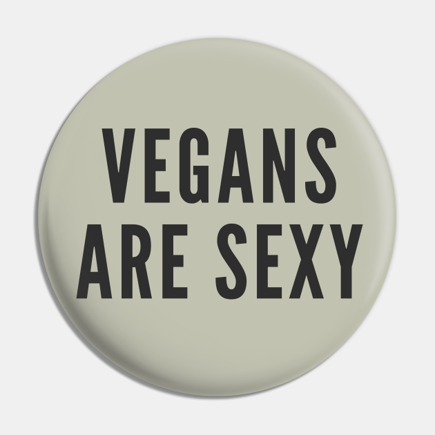Vegans Are Sexy Funny Vegan Vegan Pin Teepublic Fr 