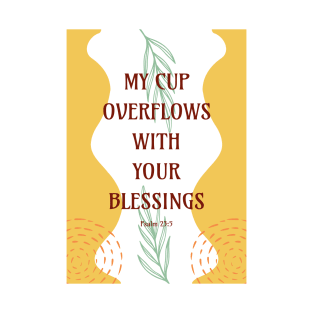 My Cup Overflows With Your Blessings - Psalm 23 5 T-Shirt