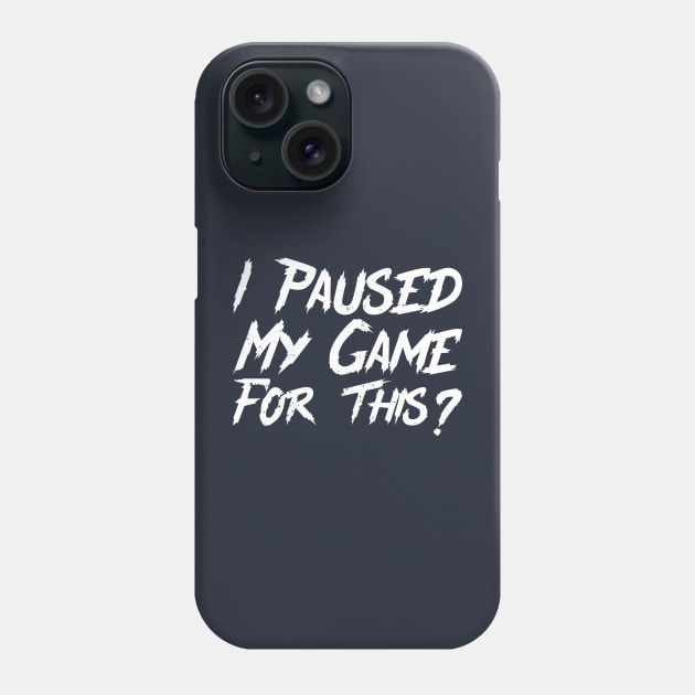 I Paused My Game For This? Phone Case by Gaming champion