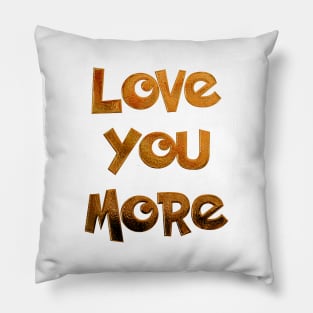 Love you more Pillow