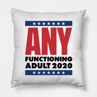 ANY FUNCTIONING ADULT 2020 - FUNNY POLITICS Pillow