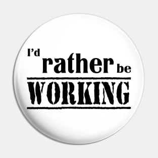 I’d rather be working Pin