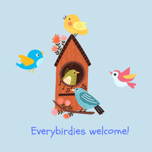 Everybirdies welcome! T-Shirt