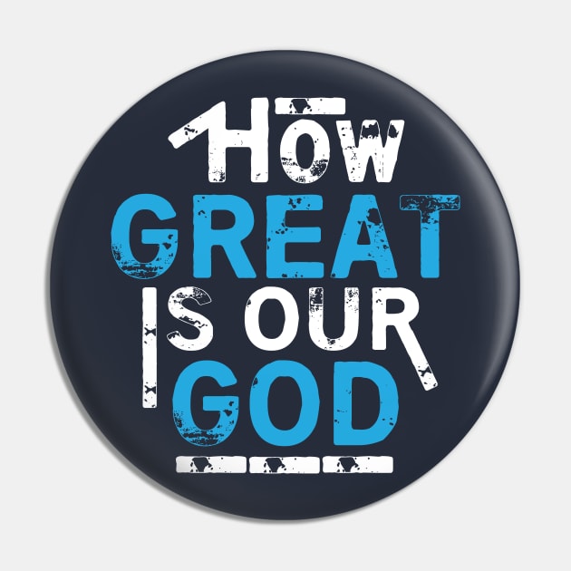 How Great Is Our God Pin by worshiptee