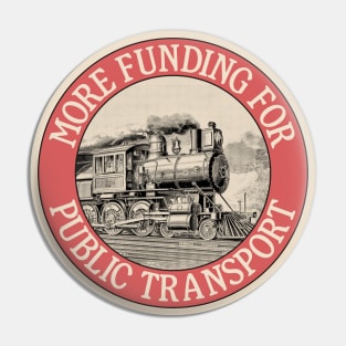 More Funding For Public Transport - Trains Pin