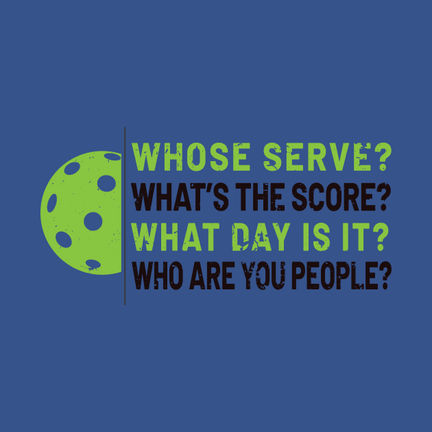 'Whose Serve? Who Are You People?' Pickleball Gift by ourwackyhome