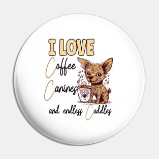 I Love Coffee Canines and Cuddles Chihuahua Owner Funny Pin