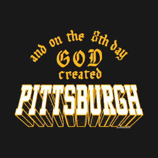 And On The 8th Day GOD Created Pittsburgh T-Shirt