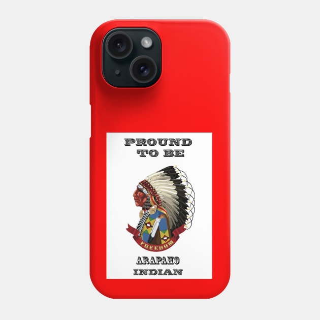 Proud To Be Arapaho Indian Phone Case by The Binay Tribal Products