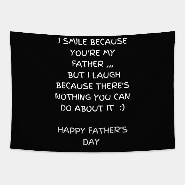 I smile because you're my father. I laugh because there's nothing you can do about it t-shirt, Father's Day Tapestry by Elite & Trendy Designs