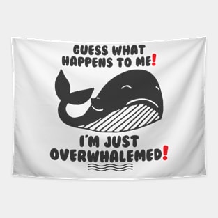 Funny Guess what happens to me! I'm just Overwhalemed! Tapestry