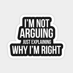 I'm not arguing Just explaining why I'm right Funny Sarcasm Magnet