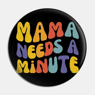 Mama Needs a Minute | Funny Mothers Day | Mom Life Pin