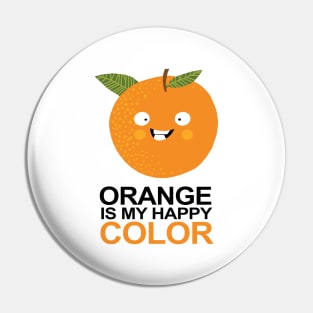 Orange is my Happy Color Pin