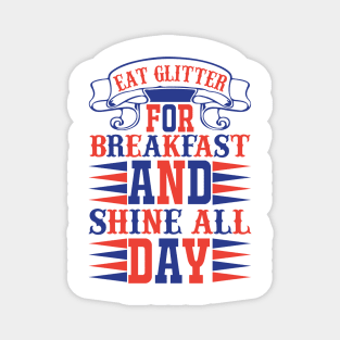 Eat Glitter For Breakfast And Shine All Day Magnet