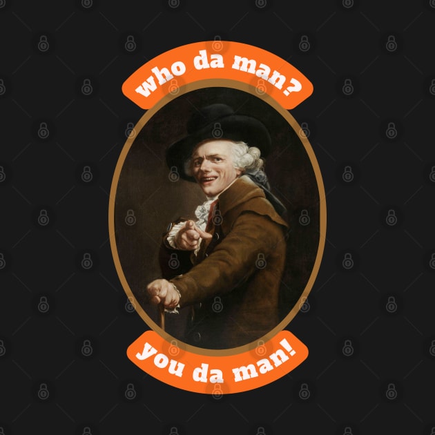 Who da man? You da man! Funny Inspirational Quote Historical Art by Joseph Ducreux by Flourescent Flamingo