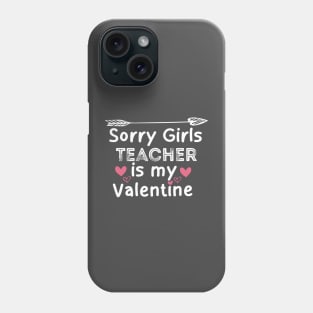 sorry girls teacher is my  valentine Phone Case