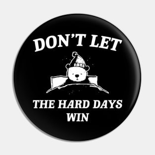 Don't Let The Hard Days Win v2 Pin