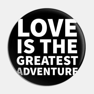 Love is the Greatest Adventure - love quote | Psychoplus Pin