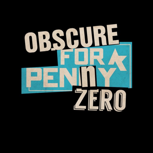 Obscure For A Penny Zero by TheObscureGentlemen