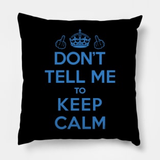 Dont Tell Me to Keep Calm (Blue) [Roufxis-Tp] Pillow