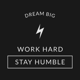 Dream Big, Work Hard, Stay Humble T-Shirt