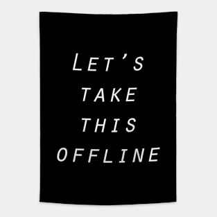 Let's take this offline Tapestry