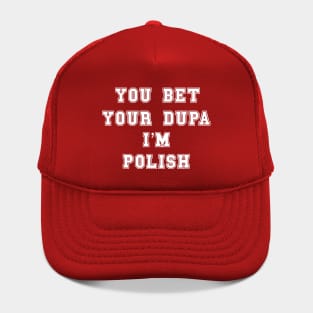 You Bet Your Dupa I’m Polish Hat