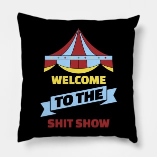 WELCOME TO THE SHIT SHOW Pillow