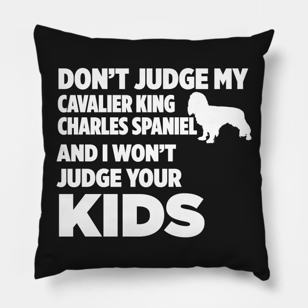 Don’t Judge Cavalier King Charles Spaniel I Won’t Kids Pillow by xaviertodd