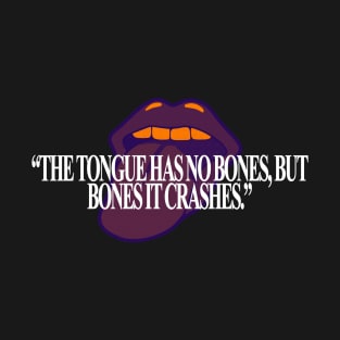 The tongue has no bones, but bones it crashes. T-Shirt