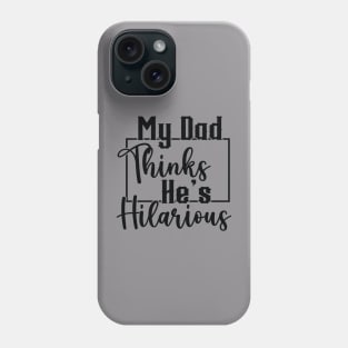 My Dad Thinks He's Hilarious (for Light Shirts) Phone Case