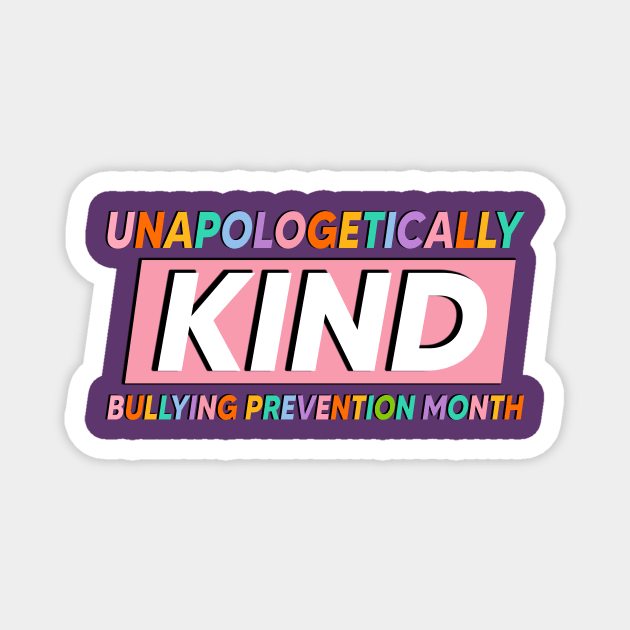 Unapologetically Kind Bullying Prevention Month Magnet by TEEPHILIC