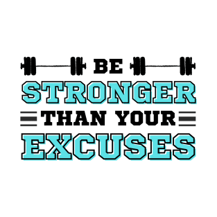 Be Stronger than your Excuses T-Shirt